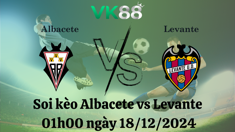 Nhận định soi kèo Albacete vs Levante 01h00 ngày 18/12/2024, Hạng 2 Tây Ban Nha  VK88