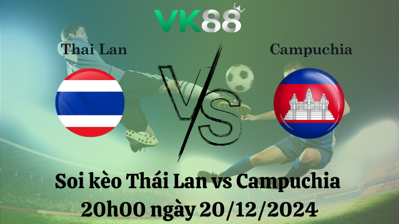 Nhận định soi kèo Thái Lan vs Campuchia 20h00 ngày 20/12/2024 - ASEAN Championship VK88