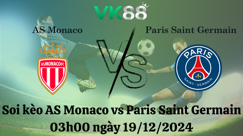 Nhận định soi kèo AS Monaco vs Paris Saint Germain 03h00 ngày 19/12/2024 – Ligue 1 VK88