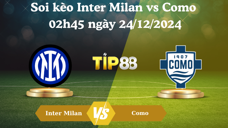 Nhận định soi kèo Inter Milan vs Como 02h45 ngày 24/12/2024 – Serie A TIP88