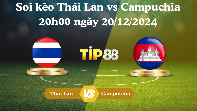 Nhận định soi kèo Thái Lan vs Campuchia 20h00 ngày 20/12/2024 - ASEAN Championship  TIP88