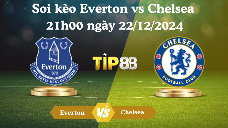 Nhận Định Soi Kèo Everton Vs Chelsea 21h00 Ngày 22/12/2024 – Ngoại Hạng Anh TIP88