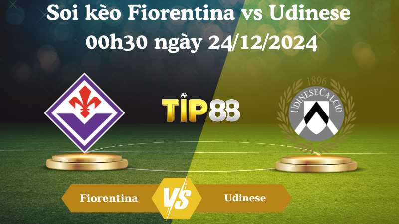 Nhận định soi kèo Fiorentina vs Udinese 00h30 ngày 24/12/2024 – Serie A TIP88