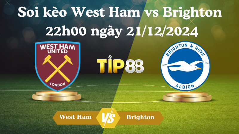 Nhận định soi kèo West Ham vs Brighton 22h00 ngày 21/12/2024 – Ngoại hạng Anh TIP88